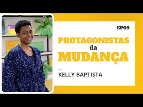 Capa da matéria Protagonistas da Mudança: Kelly Baptista